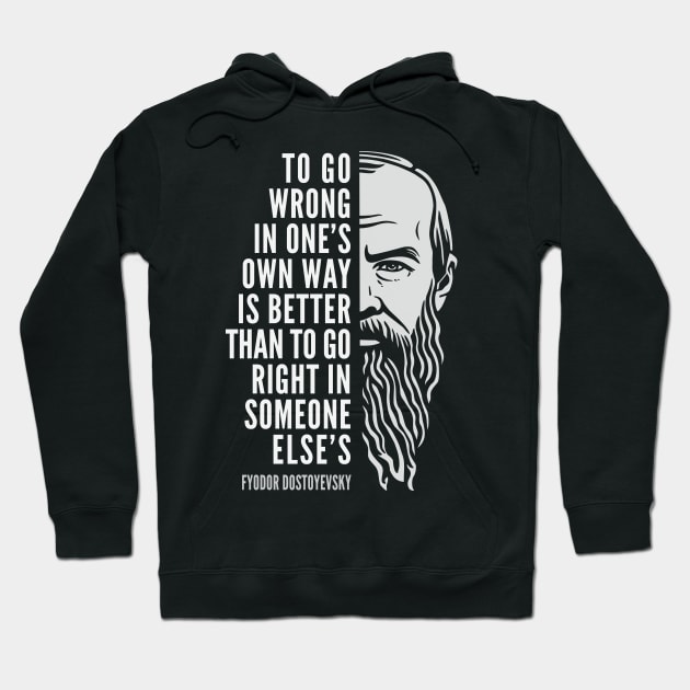 Fyodor Dostoyevsky Inspirational Quote: To Go Wrong In One’s Own Way Hoodie by Elvdant